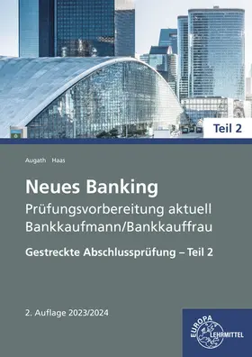 Augath / Haas |  Neues Banking Prüfungsvorbereitung aktuell - Bankkaufmann/Bankkauffrau | Buch |  Sack Fachmedien