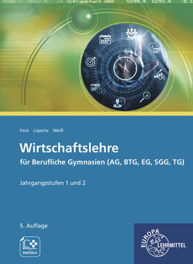 Feist / Lüpertz / Weiß | Wirtschaftslehre für Berufliche Gymnasien (AG, BTG, EG, SGG, TG) | Buch | 978-3-7585-9022-1 | sack.de