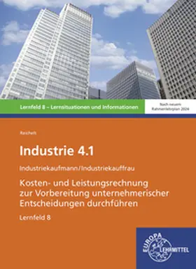 Reichelt |  Industrie 4.1, Kosten- und Leistungsrechnung zur Vorbereitung unternehmerischer Entscheidungen durchführen, LF 8 | Buch |  Sack Fachmedien