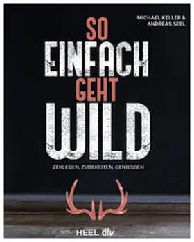 Keller / Seel |  So einfach geht Wild | Buch |  Sack Fachmedien