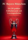 Müller |  FC Bayern München – Die 250 größten Fußballrekorde und Vereinsgeschichte | eBook | Sack Fachmedien