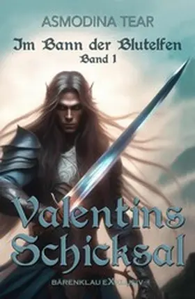 Tear |  Im Bann der Blutelfen, Band 1: Valentins Schicksal | eBook | Sack Fachmedien