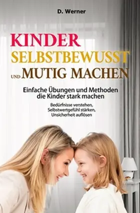 Werner |  Kinder selbstbewusst und mutig machen | Einfache Übungen und Methoden die Kinder stark machen | Buch |  Sack Fachmedien
