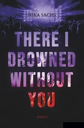 Sachs |  There I Drowned Without You | Buch |  Sack Fachmedien
