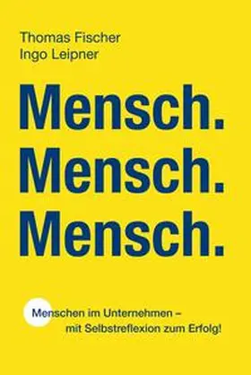 Fischer / Leipner |  Mensch. Mensch. Mensch. | Buch |  Sack Fachmedien