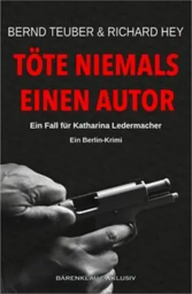 Teuber / Hey |  Töte niemals einen Autor - Ein Fall für Katharina Ledermacher: Ein Berlin-Krimi | eBook | Sack Fachmedien