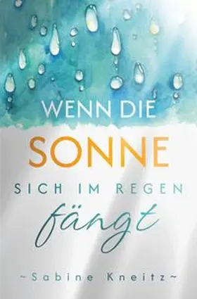 Kneitz |  Wenn die Sonne sich im Regen fängt | Buch |  Sack Fachmedien
