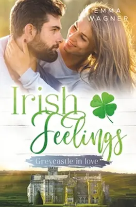 Wagner |  Irish Feelings - Greycastle in love | Buch |  Sack Fachmedien