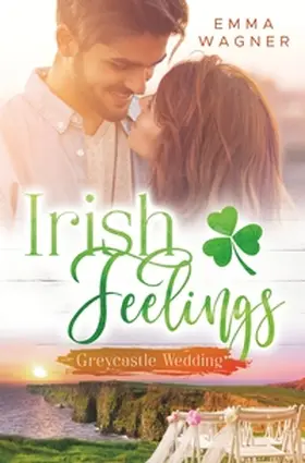 Wagner |  Irish Feelings - Greycastle Wedding | Buch |  Sack Fachmedien