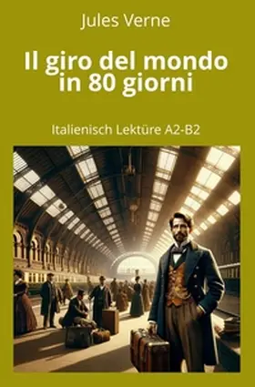 Verne / Graf |  Il giro del mondo in 80 giorni: Italienisch Lektüre A2 - B2 | Buch |  Sack Fachmedien