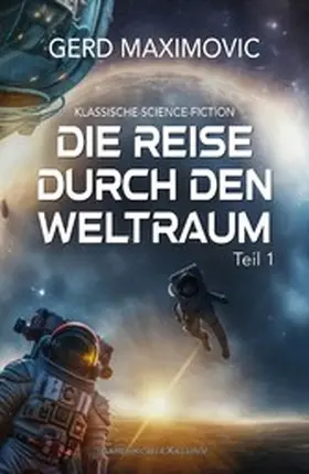 Maximovic |  Die Reise durch den Weltraum, Teil 1 - Klassische Science-Fiction | eBook | Sack Fachmedien