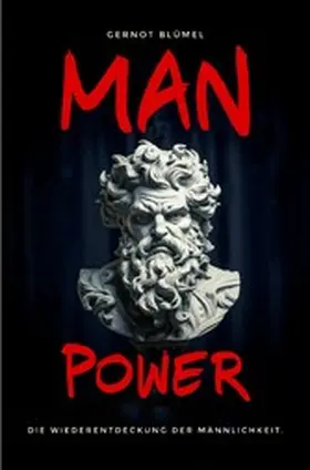 Blümel |  MAN POWER. Die Wiederentdeckung der Männlichkeit. | eBook | Sack Fachmedien
