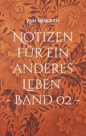 Mokran |  Notizen für ein anderes Leben - Band 02 - | eBook | Sack Fachmedien