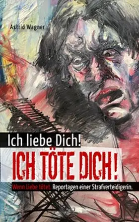 Wagner |  Ich liebe dich! Ich töte dich! | Buch |  Sack Fachmedien