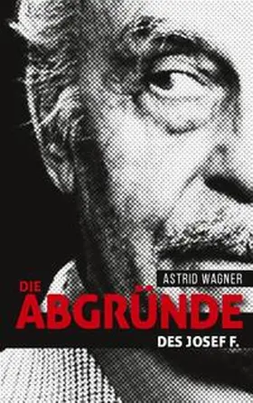 Wagner |  Die Abgründe des Josef F. | Buch |  Sack Fachmedien
