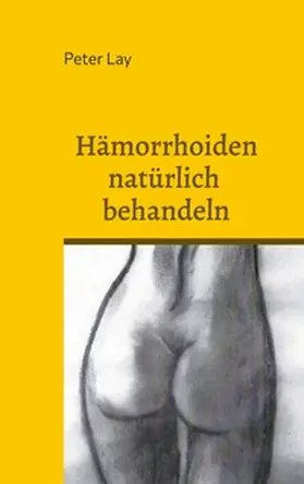 Lay |  Hämorrhoiden natürlich behandeln | Buch |  Sack Fachmedien