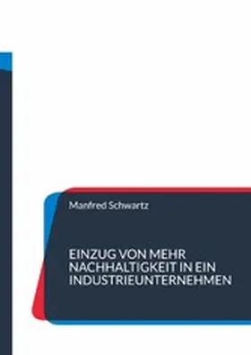 Schwartz |  Einzug von mehr Nachhaltigkeit in ein Industrieunternehmen | eBook | Sack Fachmedien