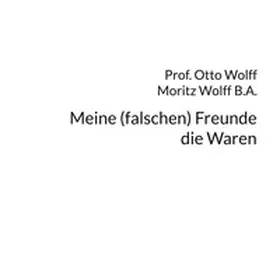 Wolff |  Meine (falschen) Freunde, die Waren | Buch |  Sack Fachmedien