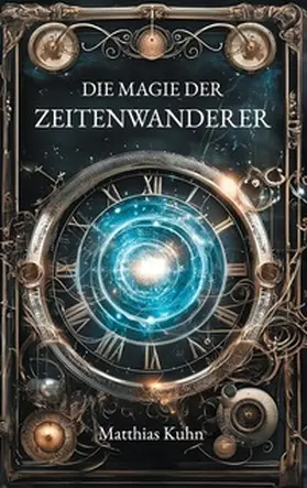 Kuhn |  Die Magie der Zeitenwanderer | Buch |  Sack Fachmedien