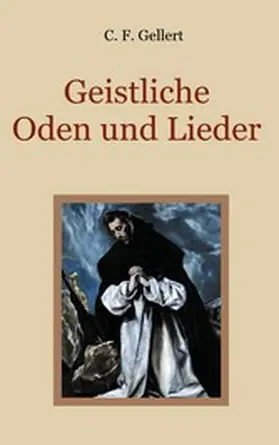 Gellert / Eibisch |  Geistliche Oden und Lieder | eBook | Sack Fachmedien