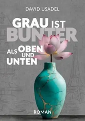 Usadel |  Grau ist bunter als oben und unten | eBook | Sack Fachmedien