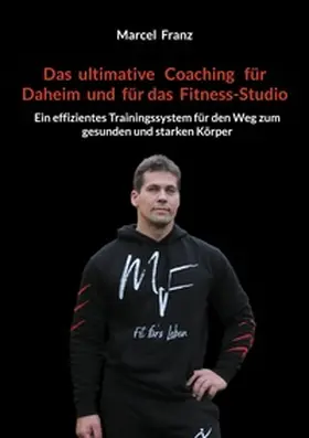 Franz |  Das ultimative Coaching für Daheim und für das Fitness-Studio | Buch |  Sack Fachmedien