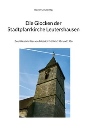 Schulz |  Die Glocken der Stadtpfarrkirche Leutershausen | Buch |  Sack Fachmedien