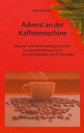 Gärtner |  Advent an der Kaffeemaschine | Buch |  Sack Fachmedien