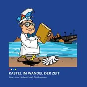 Lehne / Loomans / Fostel |  Kastel im Wandel der Zeit & 77 Jahre vom ACK zum KCK | Buch |  Sack Fachmedien
