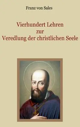 Sales / Eibisch |  Vierhundert Lehren zur Veredlung der christlichen Seele | eBook | Sack Fachmedien