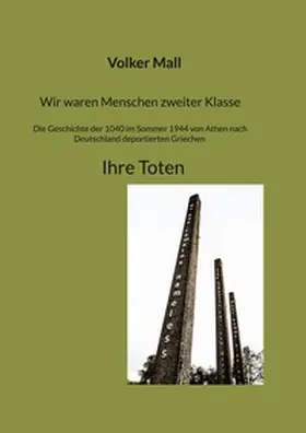 Mall |  Wir waren Menschen zweiter Klasse. Die Geschichte der 1040 im Sommer 1944 von Athen nach Deutschland deportierten Griechen Ihre Toten | Buch |  Sack Fachmedien