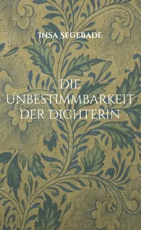 Segebade |  Die Unbestimmbarkeit der Dichterin | Buch |  Sack Fachmedien
