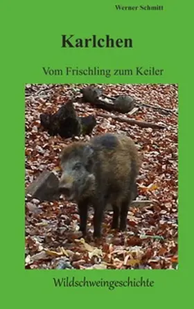 Schmitt | Karlchen, vom Frischling zum Keiler | Buch | 978-3-7597-6206-1 | sack.de