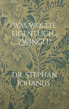 Johanus |  Was wollte eigentlich... Zwingli? | eBook | Sack Fachmedien