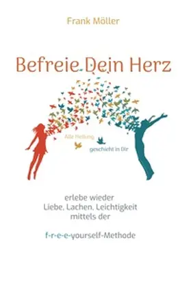 Möller |  Befreie Dein Herz | Buch |  Sack Fachmedien