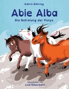 Bühring |  Abie Alba - Die Befreiung der Ponys | Buch |  Sack Fachmedien