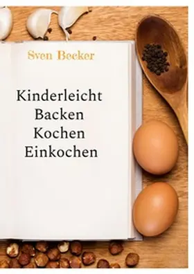 Becker |  Kinderleicht Backen Kochen Einkochen | Buch |  Sack Fachmedien