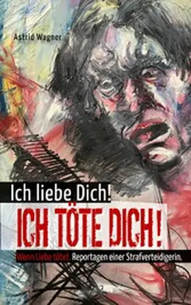 Wagner |  Ich liebe dich! Ich töte dich! | eBook | Sack Fachmedien