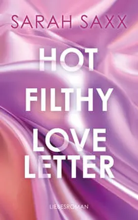 Saxx |  Hot Filthy Loveletter | Buch |  Sack Fachmedien