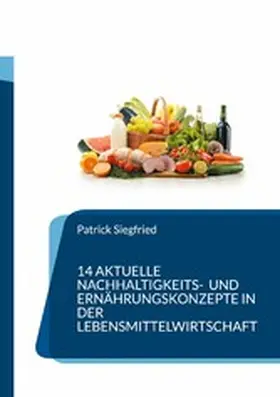 Siegfried |  14 aktuelle Nachhaltigkeits- und Ernährungskonzepte in der Lebensmittelwirtschaft | eBook | Sack Fachmedien