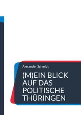 Schmidt | (M)Ein Blick auf das politische Thüringen | Buch | 978-3-7597-8426-1 | www.sack.de