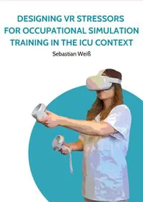 Weiß |  Designing VR Stressors for Occupational Simulation Training in the ICU Context | Buch |  Sack Fachmedien