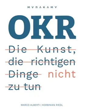 Riedl / Alberti |  OKR - Die Kunst die richtigen Dinge nicht zu tun | Buch |  Sack Fachmedien