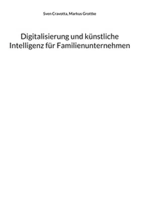 Cravotta / Grottke |  Digitalisierung und künstliche Intelligenz für Familienunternehmen | Buch |  Sack Fachmedien