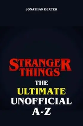Dexter |  Stranger Things The Ultimate Unofficial A to Z | eBook | Sack Fachmedien