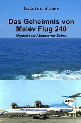 Huber |  Das Geheimnis von Malév Flug 240 | Buch |  Sack Fachmedien