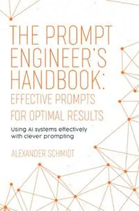 Schmidt |  The Prompt Engineer’s Handbook: Effective Prompts for Optimal Results | Buch |  Sack Fachmedien