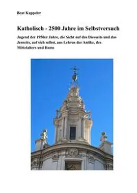 Kappeler |  Katholizismus - 2500 Jahre im Selbstversuch | Buch |  Sack Fachmedien