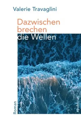 Travaglini |  Dazwischen brechen die Wellen | Buch |  Sack Fachmedien