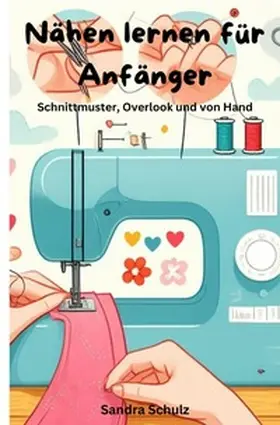 Schulz |  Nähen lernen für Anfänger | Buch |  Sack Fachmedien